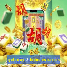 getaway 2 todos os carros